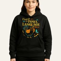 Fluent In Fowl Language Funny Novelty Chicken Lover Hoodie