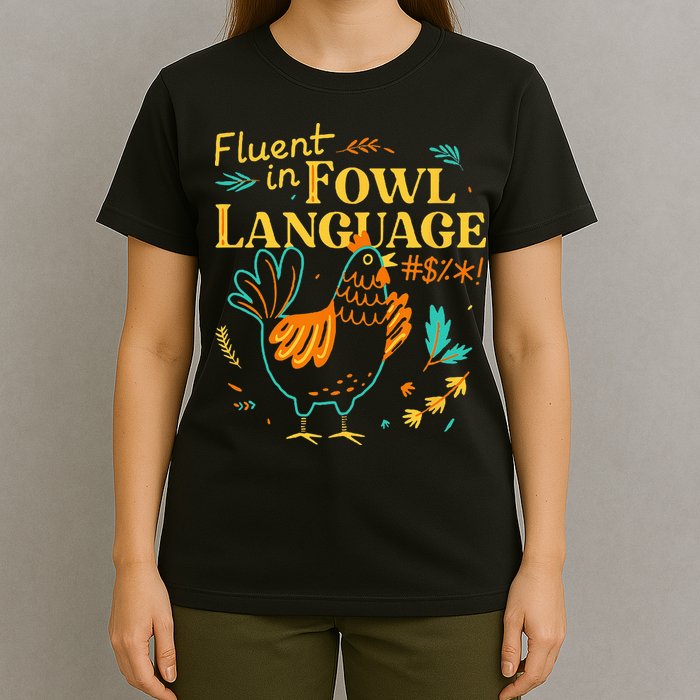 Fluent In Fowl Language Funny Novelty Chicken Lover T-Shirt