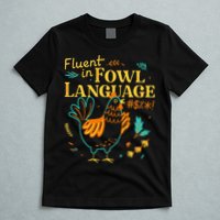 Fluent In Fowl Language Funny Novelty Chicken Lover T-Shirt