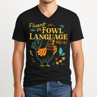 Fluent In Fowl Language Funny Novelty Chicken Lover V-Neck T-Shirt