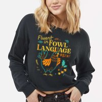 Fluent In Fowl Language Funny Novelty Chicken Lover Cropped Pullover Crew