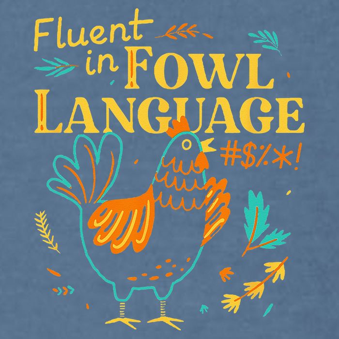 Fluent In Fowl Language Funny Novelty Chicken Lover Garment-Dyed Sweatshirt