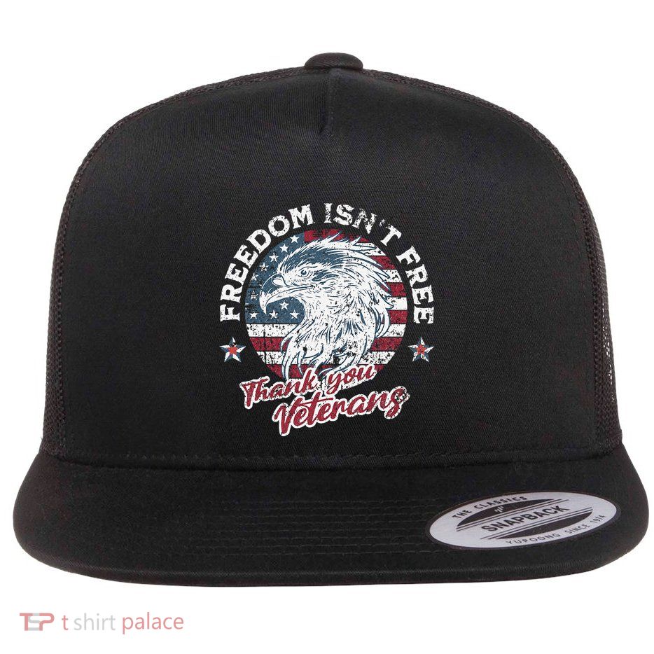 Freedom IsnT Free Thank You Veterans Memorial Day Patriotic Flat Bill Trucker Hat