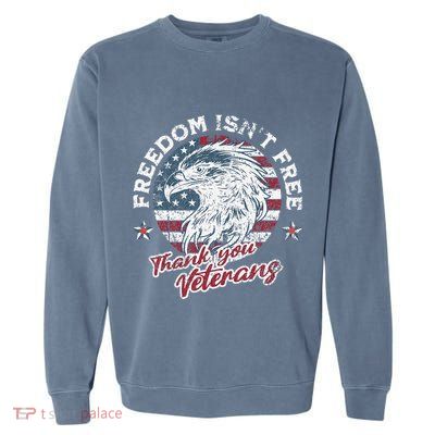Freedom IsnT Free Thank You Veterans Memorial Day Patriotic Garment-Dyed Sweatshirt