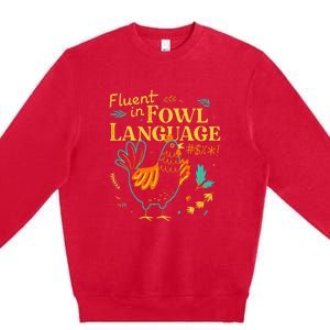 Fluent In Fowl Language Funny Novelty Chicken Lover Premium Crewneck Sweatshirt