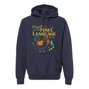 Fluent In Fowl Language Funny Novelty Chicken Lover Premium Hoodie