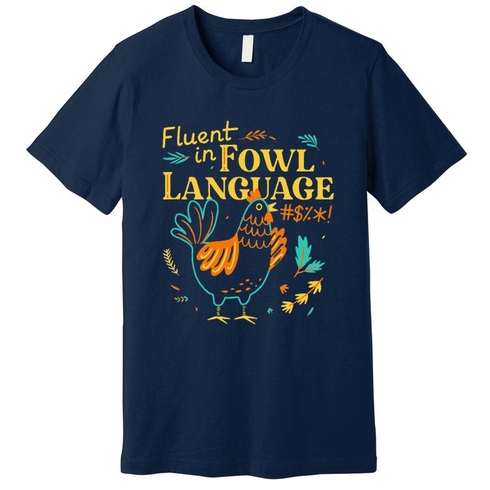 Fluent In Fowl Language Funny Novelty Chicken Lover Premium T-Shirt