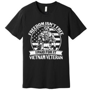 Freedom Isn't Free I Paid For It Proud Vietnam Veteran Gifts Premium T-Shirt