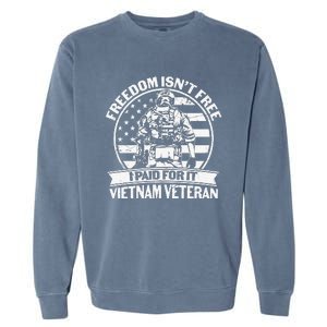 Freedom Isn't Free I Paid For It Proud Vietnam Veteran Gifts Garment-Dyed Sweatshirt