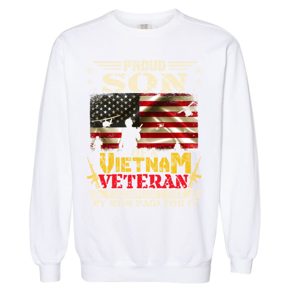Freedom Isn't Freegiftproud Son Of A Vietnam Veteran Mom Gift Garment-Dyed Sweatshirt