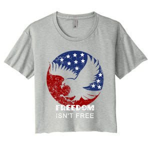 Freedom Isn't Free Patriotic Eagle Distressed Cute Gift Women's Crop Top Tee