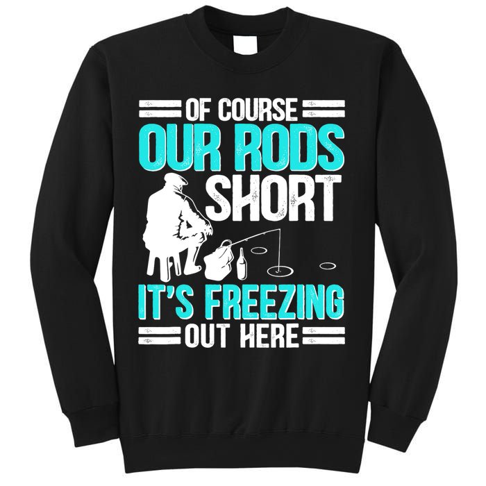 Funny Ice Fishing Of Course Our Rods Ice Fisherman Sweatshirt