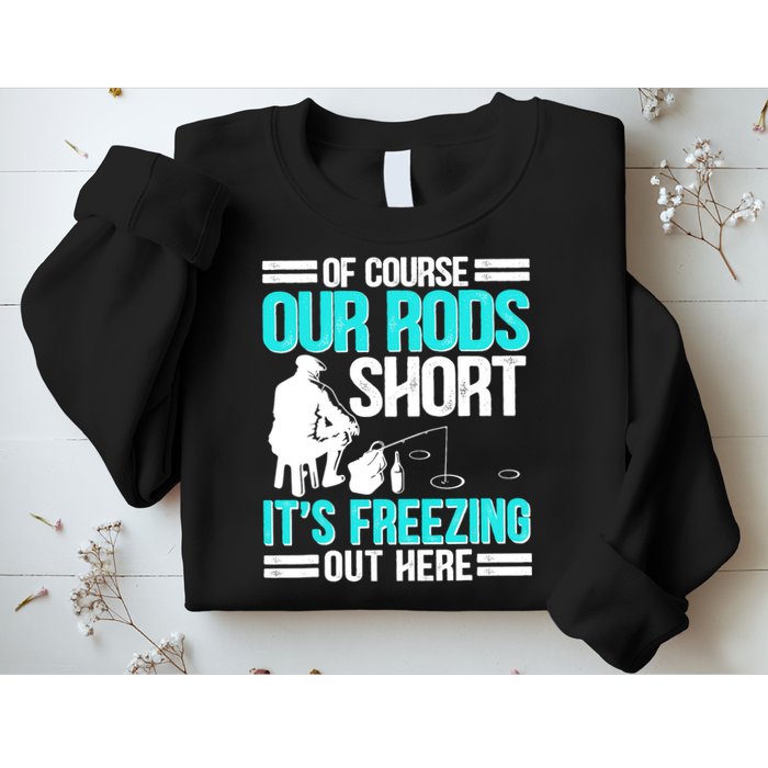 Funny Ice Fishing Of Course Our Rods Ice Fisherman Sweatshirt