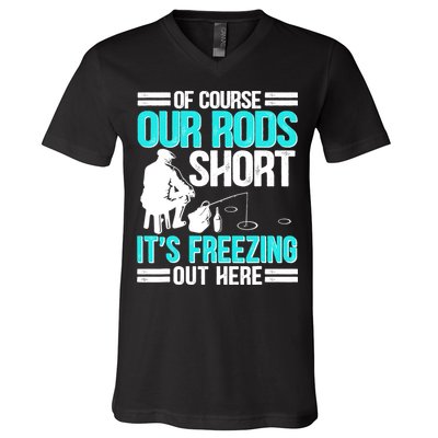 Funny Ice Fishing Of Course Our Rods Ice Fisherman V-Neck T-Shirt