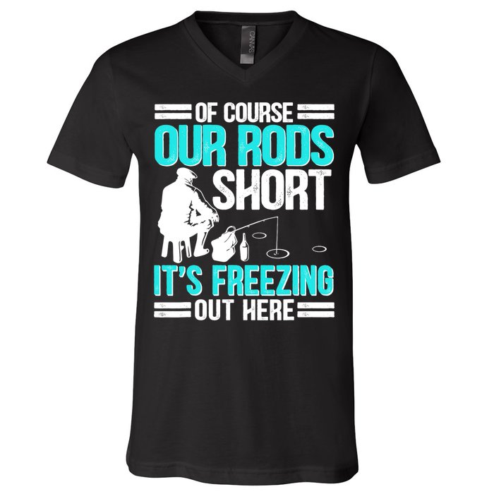 Funny Ice Fishing Of Course Our Rods Ice Fisherman V-Neck T-Shirt