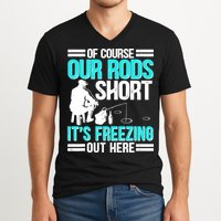 Funny Ice Fishing Of Course Our Rods Ice Fisherman V-Neck T-Shirt