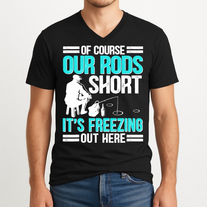 Funny Ice Fishing Of Course Our Rods Ice Fisherman V-Neck T-Shirt