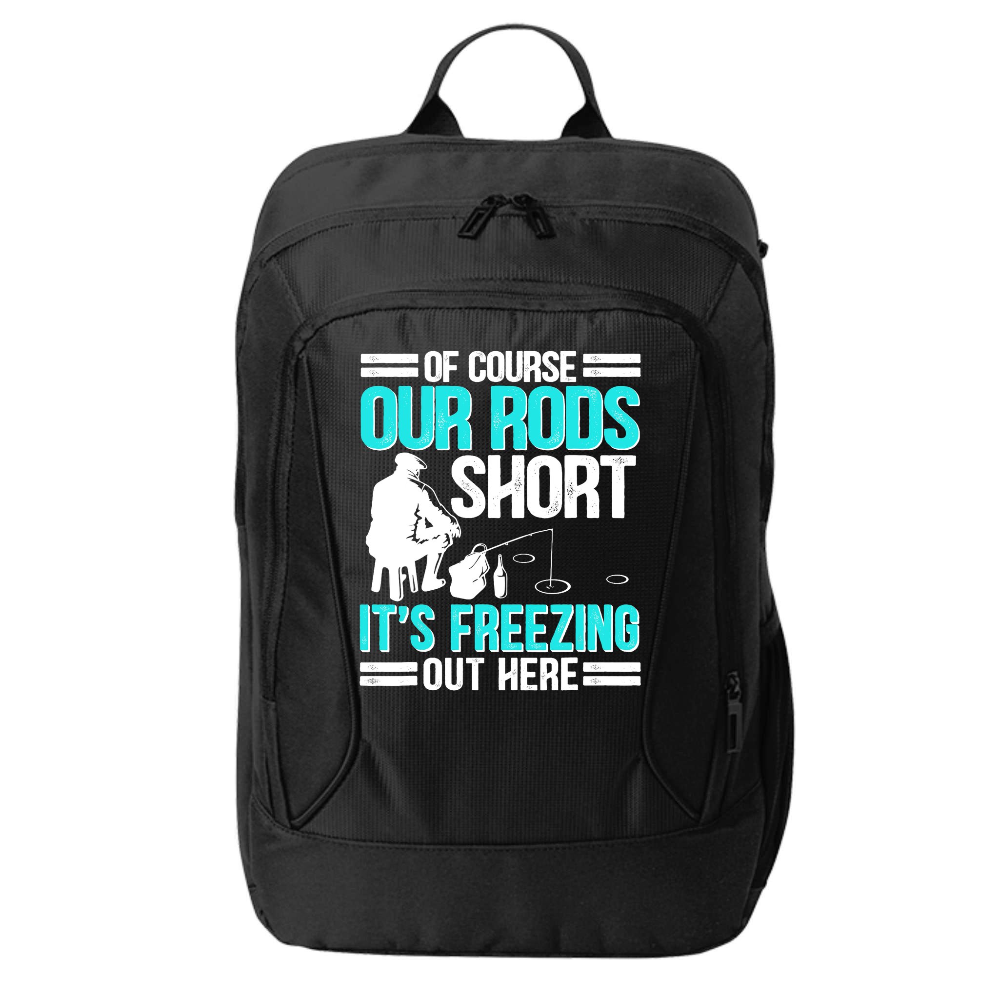 Funny Ice Fishing Of Course Our Rods Ice Fisherman City Backpack