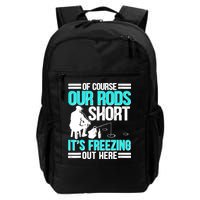 Funny Ice Fishing Of Course Our Rods Ice Fisherman Backpack