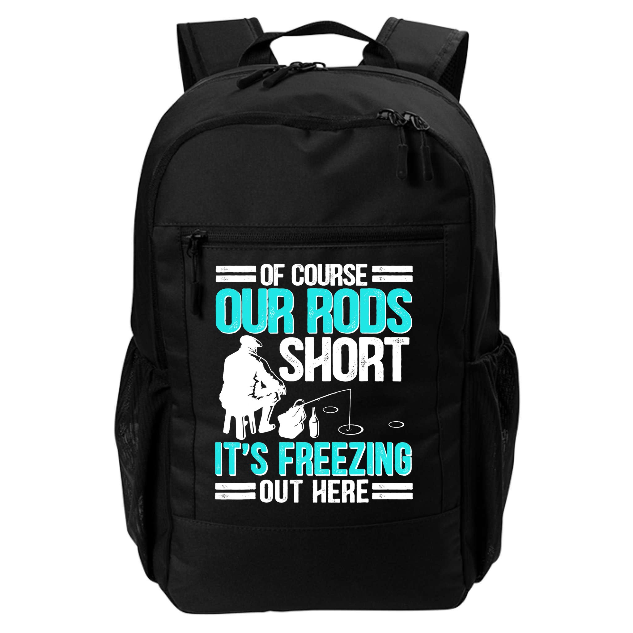 Funny Ice Fishing Of Course Our Rods Ice Fisherman Backpack