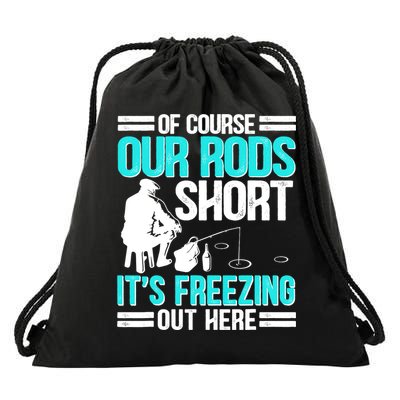 Funny Ice Fishing Of Course Our Rods Ice Fisherman Drawstring Bag