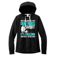 Funny Ice Fishing Of Course Our Rods Ice Fisherman Women's Fleece Hoodie