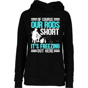 Funny Ice Fishing Of Course Our Rods Ice Fisherman Womens Funnel Neck Pullover Hood