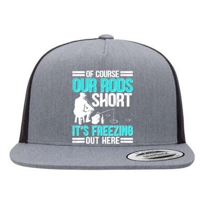 Funny Ice Fishing Of Course Our Rods Ice Fisherman Flat Bill Trucker Hat