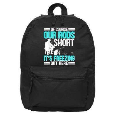 Funny Ice Fishing Of Course Our Rods Ice Fisherman 16 in Basic Backpack