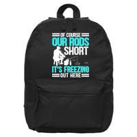 Funny Ice Fishing Of Course Our Rods Ice Fisherman 16 in Basic Backpack