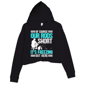 Funny Ice Fishing Of Course Our Rods Ice Fisherman Crop Fleece Hoodie