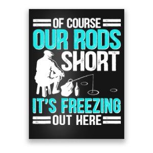 Funny Ice Fishing Of Course Our Rods Ice Fisherman Poster