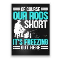 Funny Ice Fishing Of Course Our Rods Ice Fisherman Poster