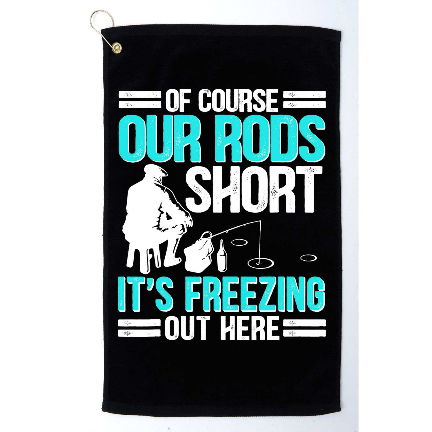 Funny Ice Fishing Of Course Our Rods Ice Fisherman Golf Towel