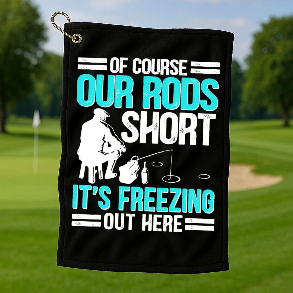 Funny Ice Fishing Of Course Our Rods Ice Fisherman Golf Towel