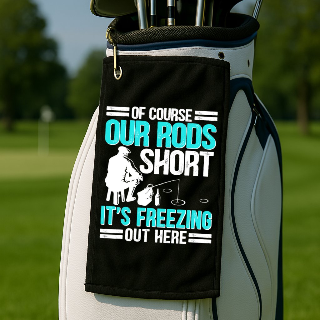 Funny Ice Fishing Of Course Our Rods Ice Fisherman Golf Towel