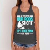 Funny Ice Fishing Of Course Our Rods Ice Fisherman Women's Knotted Racerback Tank