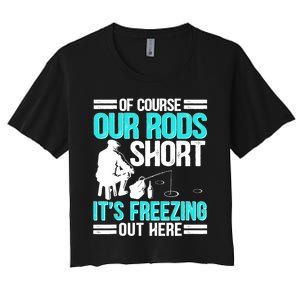 Funny Ice Fishing Of Course Our Rods Ice Fisherman Women's Crop Top Tee