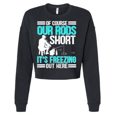 Funny Ice Fishing Of Course Our Rods Ice Fisherman Cropped Pullover Crew