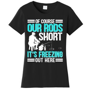 Funny Ice Fishing Of Course Our Rods Ice Fisherman Women's T-Shirt