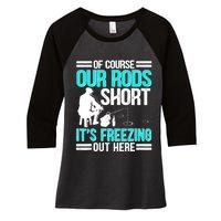 Funny Ice Fishing Of Course Our Rods Ice Fisherman Women's Tri-Blend 3/4-Sleeve Raglan Shirt