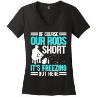 Funny Ice Fishing Of Course Our Rods Ice Fisherman Women's V-Neck T-Shirt