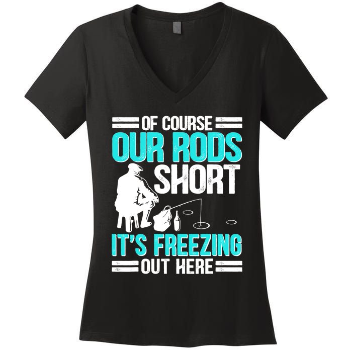 Funny Ice Fishing Of Course Our Rods Ice Fisherman Women's V-Neck T-Shirt