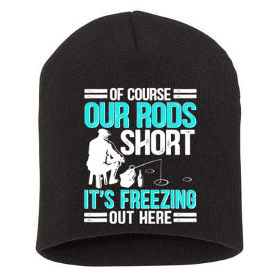 Funny Ice Fishing Of Course Our Rods Ice Fisherman Short Acrylic Beanie