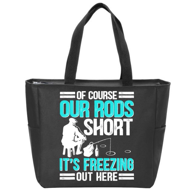 Funny Ice Fishing Of Course Our Rods Ice Fisherman Zip Tote Bag