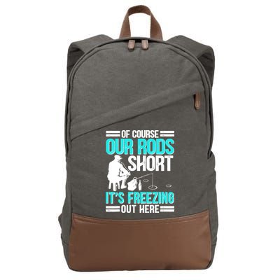 Funny Ice Fishing Of Course Our Rods Ice Fisherman Cotton Canvas Backpack