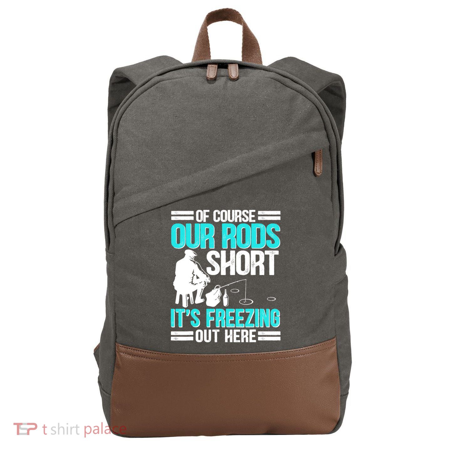 Funny Ice Fishing Of Course Our Rods Ice Fisherman Cotton Canvas Backpack