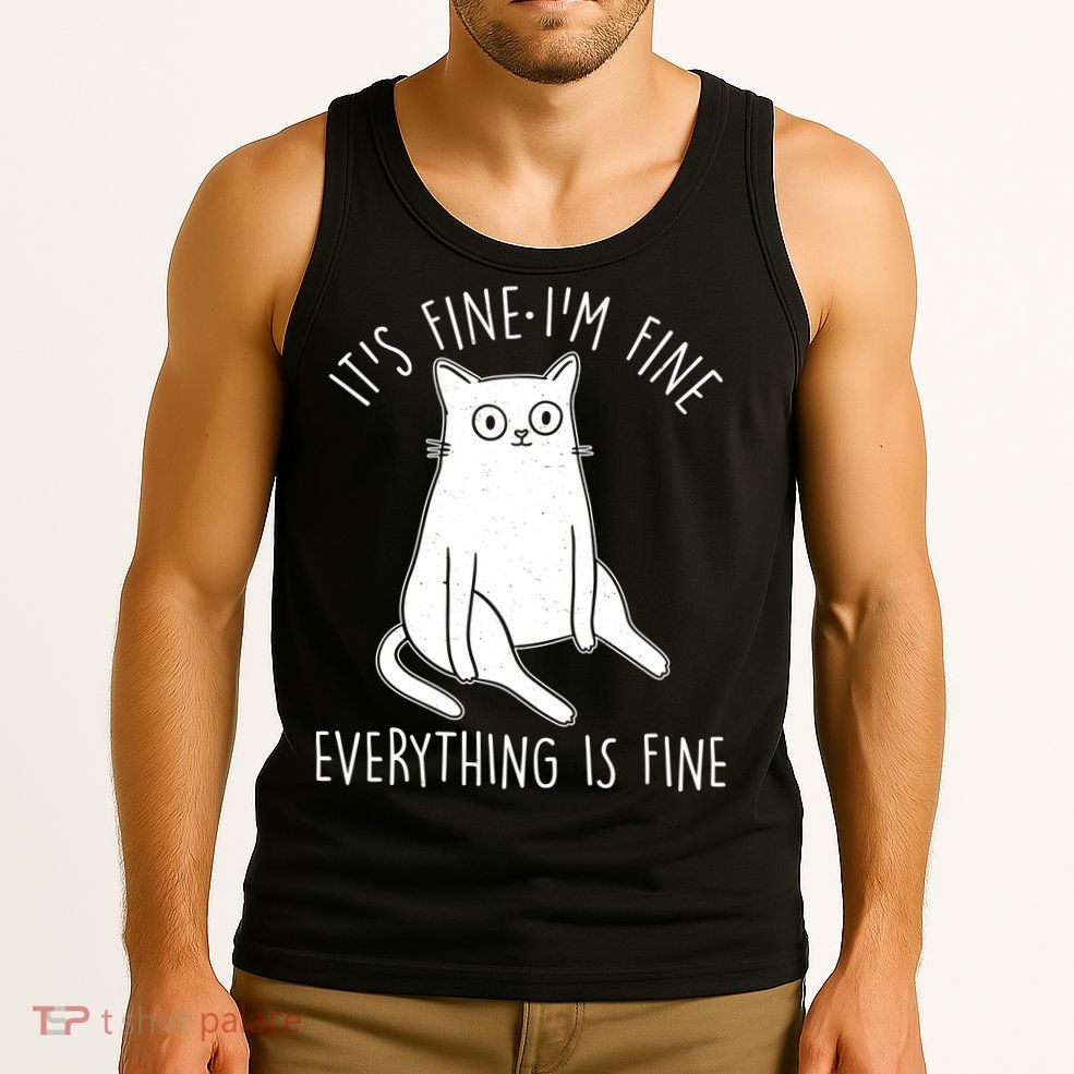 Funny It's Fine I'm Fine Everything Is Fine Tank Top