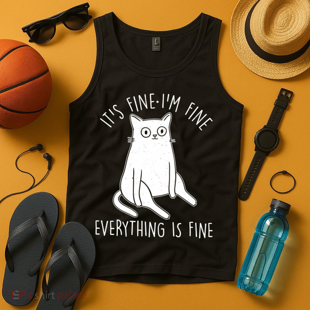 Funny It's Fine I'm Fine Everything Is Fine Tank Top