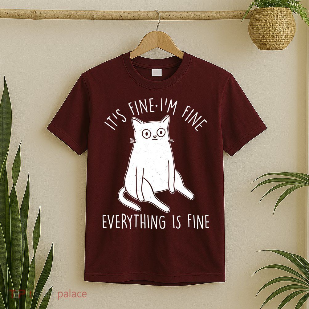 Funny It's Fine I'm Fine Everything Is Fine T-Shirt